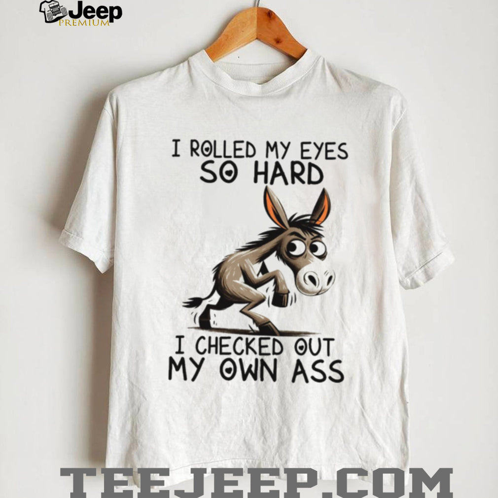 Funny Donkey “Rolled My Eyes So Hard” Sarcastic Humor Shirt