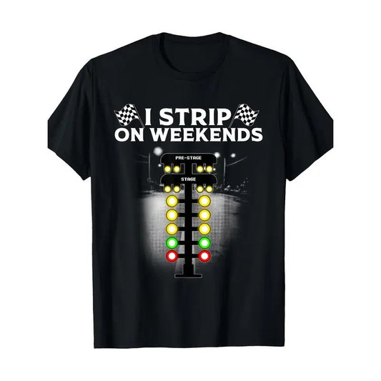 Funny Drag Racing T-Shirt for Men & Women - Cool I Strip Weekends Gift Made in USA