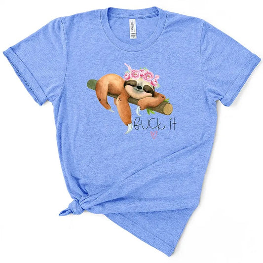 Funny F*ck It Sloth Tshirt