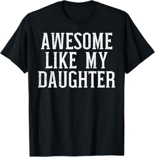 Funny Father Shirts, Gift For Dad, Awesome Like My Daughter Funny Mothers Fathers Day Mom Dad T-Shirt - Menswear Top