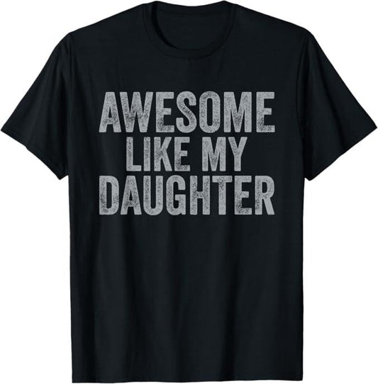 Funny Father Shirts, Gift For Dad, Awesome Like My Daughter Gifts Men Funny Fathers Day Dad Tee T-Shirt - Menswear Top