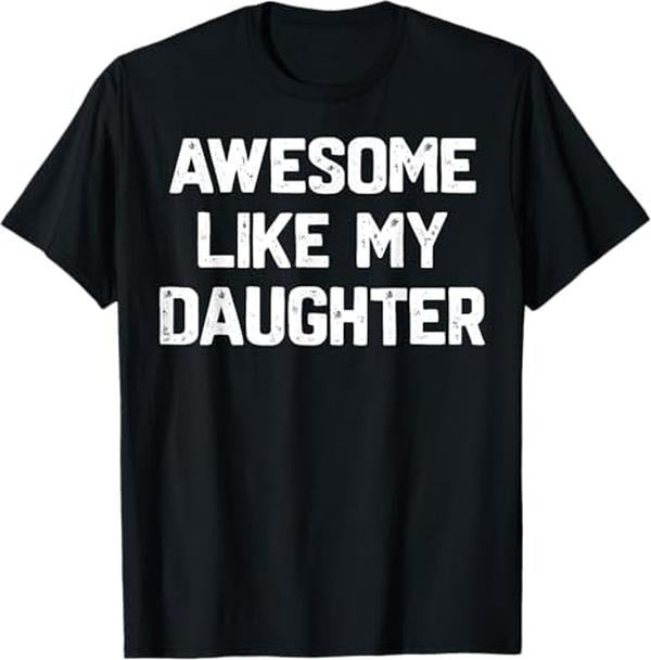 Funny Father Shirts, Gift For Dad, Awesome Like My Daughter Shirt Funny Fathers Day Gift Dad T-Shirt - Menswear Top