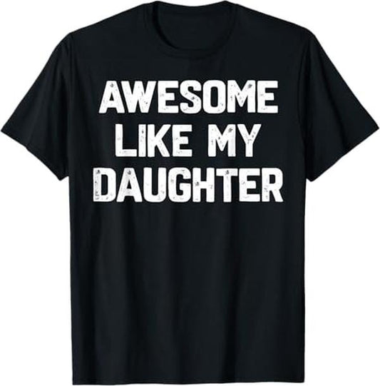 Funny Father Shirts, Gift For Dad, Awesome Like My Daughter Shirt Funny Fathers Day Gift Dad T-Shirt - Menswear Top