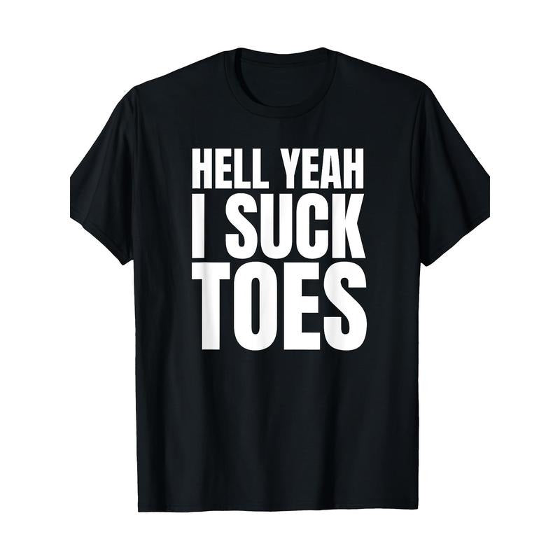 Funny Feet Obsessed with Sucking Toes Joke, Hell Yeah I Sucking Toes T-shirt Made in USA
