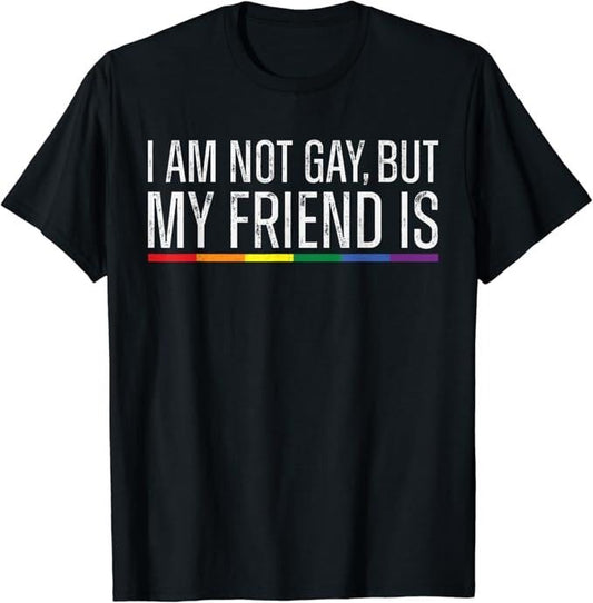 Funny Friend Shirts, Gift For Gay Best Friend, I'm Not Gay But My Best Friend Is Rainbow LGBTQ Gay Pride T-Shirt Top Casual Classic Cotton