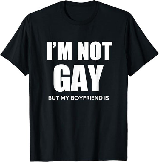 Funny Friend Shirts, Gift For Gay Best Friend, I'm Not Gay But My Boyfriend Is Gift Perfekt T-Shirt Top Casual Classic Cotton