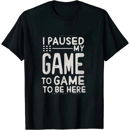 Funny Gamer Shirts, Special Gifts For Gamers, I Paused My Game To Be Here Funny Gamer Boys Men T-Shirt Menswear Top Casual Classic