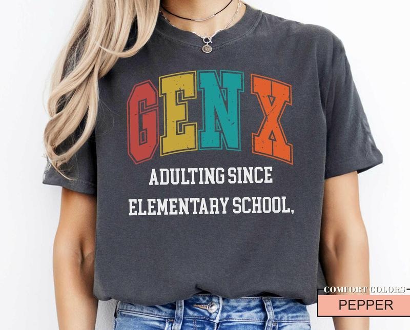Funny Gen X Shirt Gen X Adulting Since Elementary School Sarcastic Shirt For Generation X Gen X Attitude Apparel ...