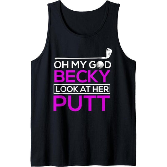 Funny Golf Shirt: Oh My God Becky, Look At Her Putt Tank Top Made in USA