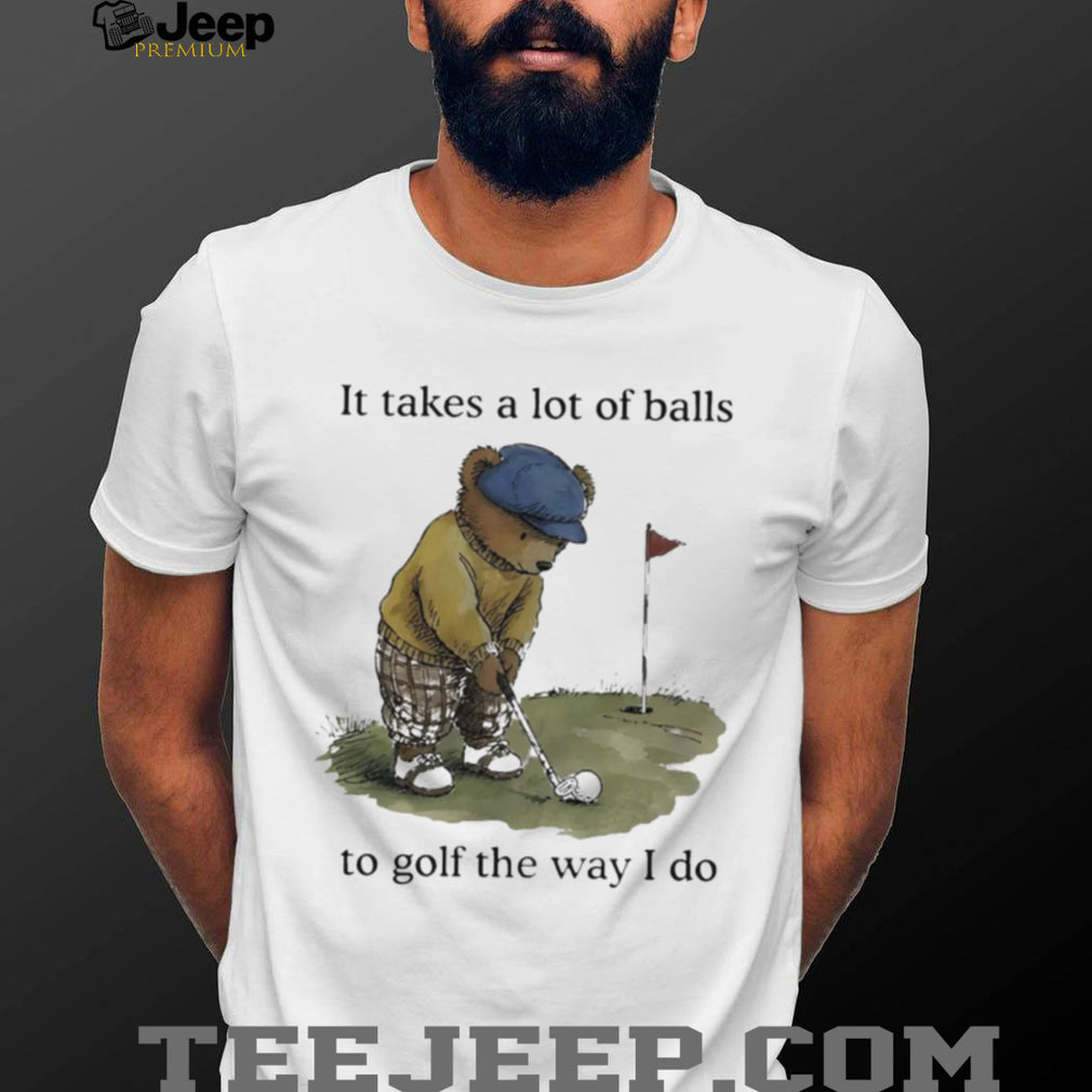 Funny Golfing Bear Takes A Lot Of Balls Quote T Shirt