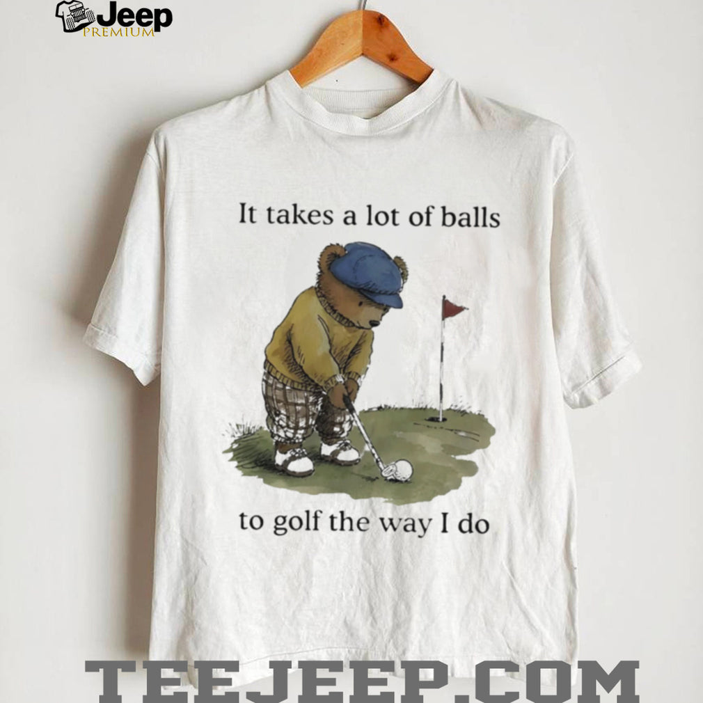 Funny Golfing Bear Takes A Lot Of Balls Quote T Shirt