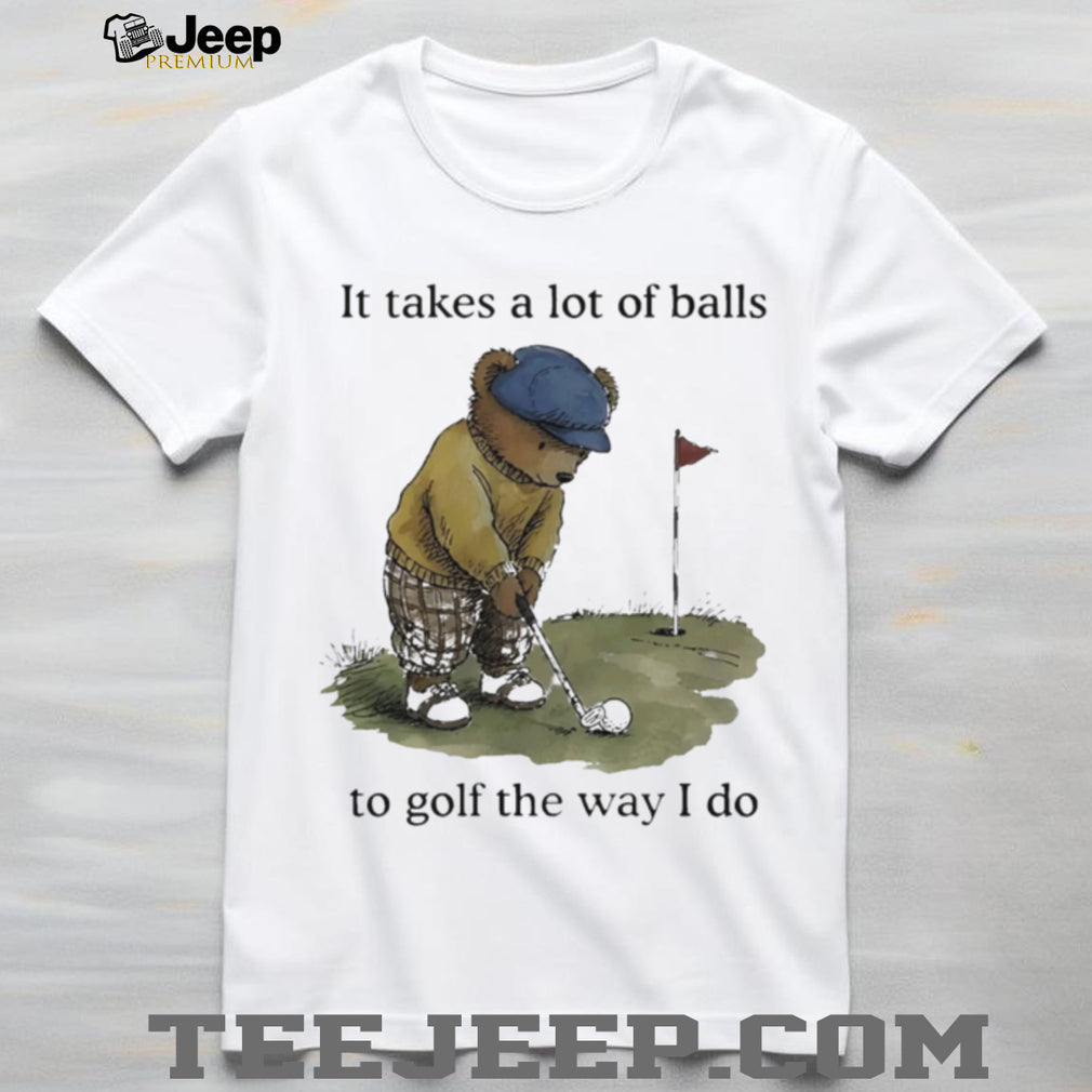 Funny Golfing Bear Takes A Lot Of Balls Quote T Shirt