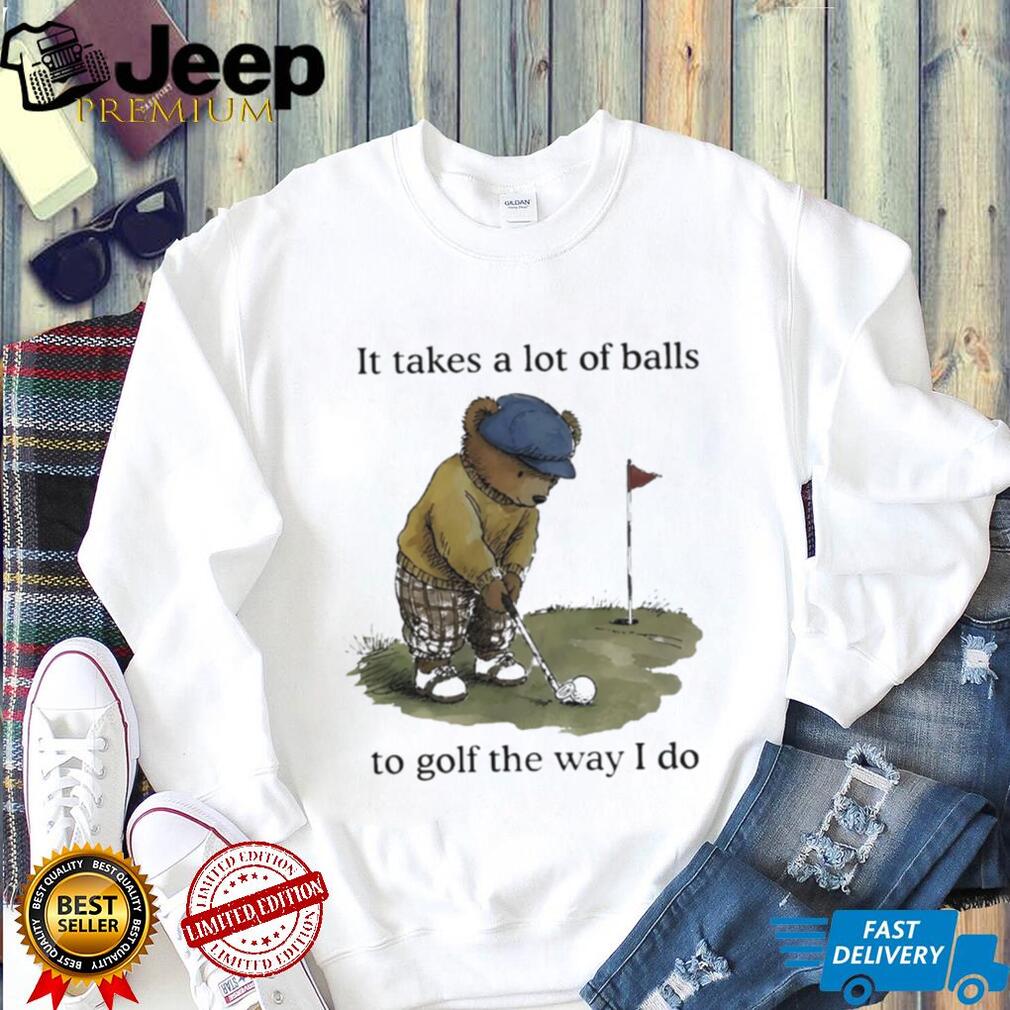 Funny Golfing Bear Takes A Lot Of Balls Quote T Shirt