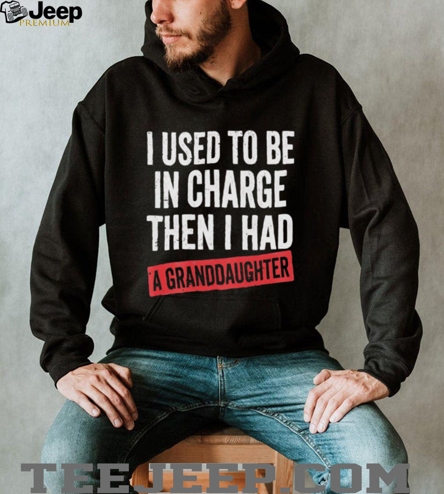 Funny Granddaughter Quote I Used To Be In Charge Men T Shirt