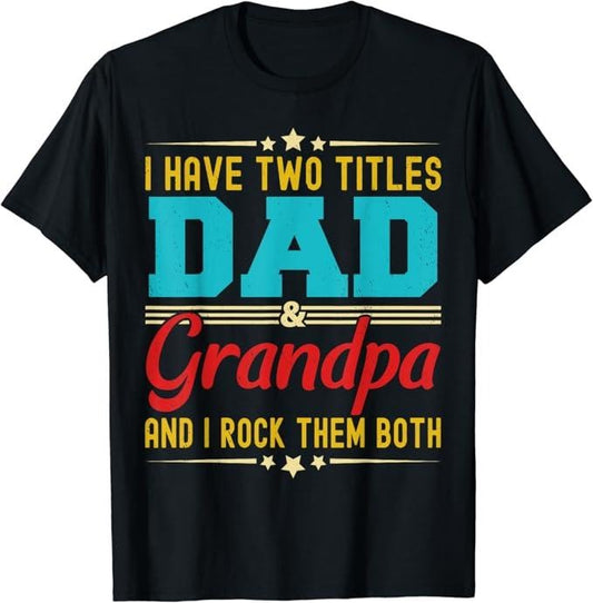 Funny Grandpa Shirt, Gift For Grandfather, I Have Two Titles Dad And Grandpa Funny T-Shirt Menswear Casual Cotton Top