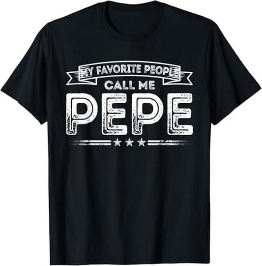 Funny Grandpa Shirt, Gift For Grandfather, My Favorite People Call Me Pepe Funny Dad Papa Grandpa Gifts T-Shirt Menswear...