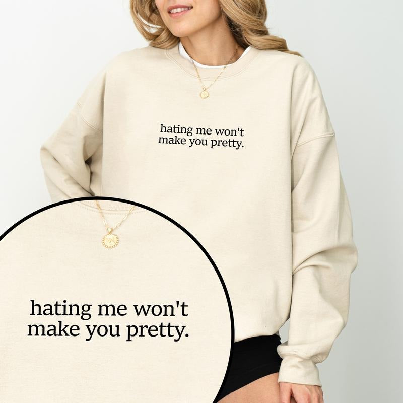 Funny Hating Me Won't Make You Pretty Sweatshirt, Empowerment Crewneck, Adult Humor Long Sleeved Pullover, Confidence Mom Sweater, Sarcasm Gifts