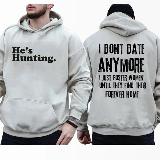 Funny He is Hunting 2 Sides Hoodie, I Dont Date Anymore I Just Foster Women Until They Find Their Forever Home, Graphic Unisex Hoodie, Hunting Season Retro Hoodie Unisex Classic Cotton