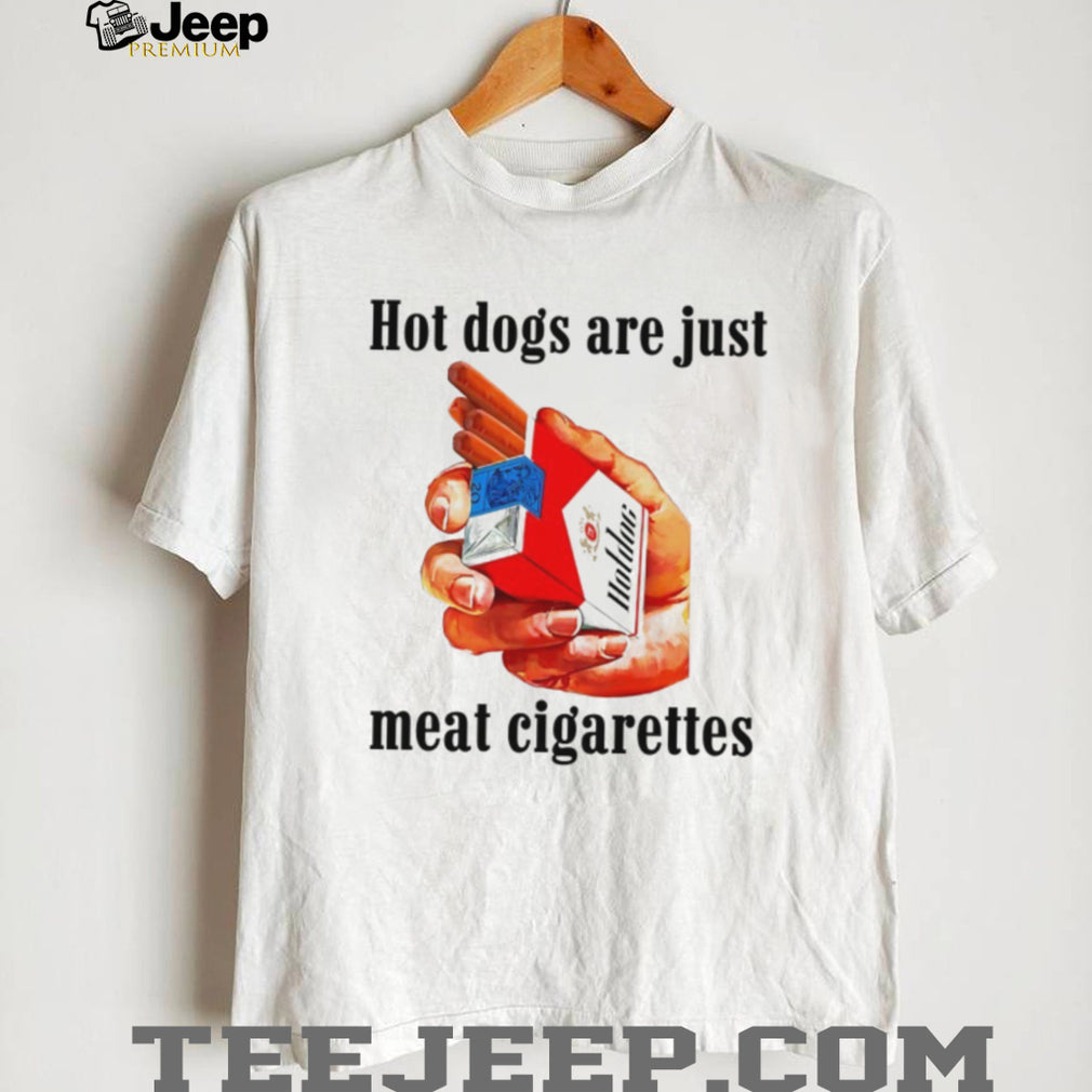 Funny Hot Dogs Are Just Meat Cigarettes Humor T Shirt