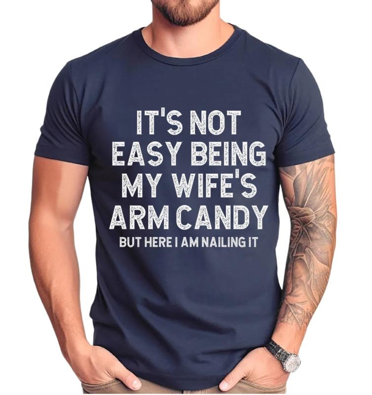 Funny Husband Tshirt, It's Not Easy Being My Wife Arm Candy T Shirt, Husband Gift Shirt, Husband Joke Tee, Unisex Short Sleeve Tee, Crewneck Top