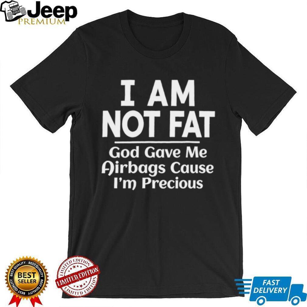 Funny I Am Not Fat God Gave Me Airbags Sarcastic Humor Graphic T shirt