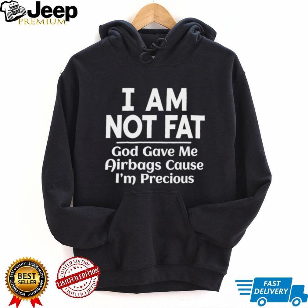 Funny I Am Not Fat God Gave Me Airbags Sarcastic Humor Graphic T shirt
