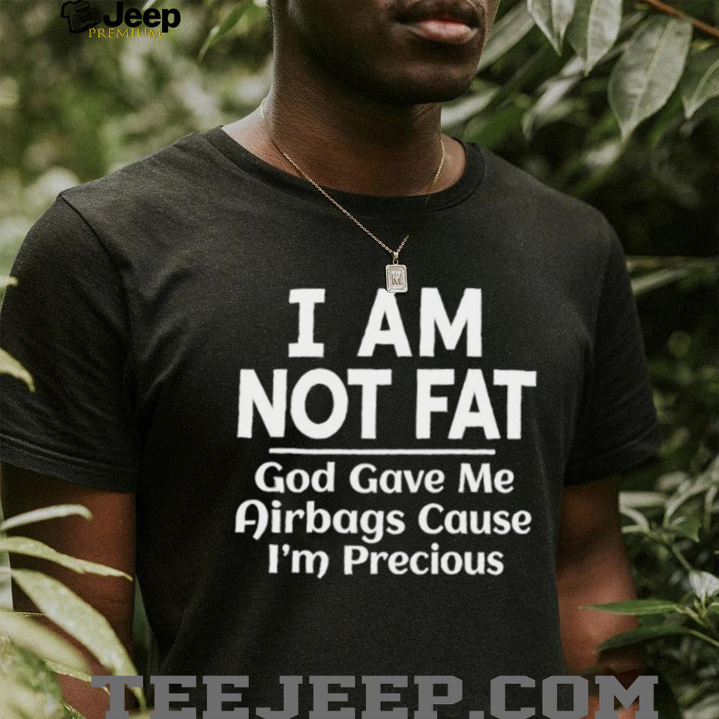 Funny I Am Not Fat God Gave Me Airbags Sarcastic Humor Graphic T shirt