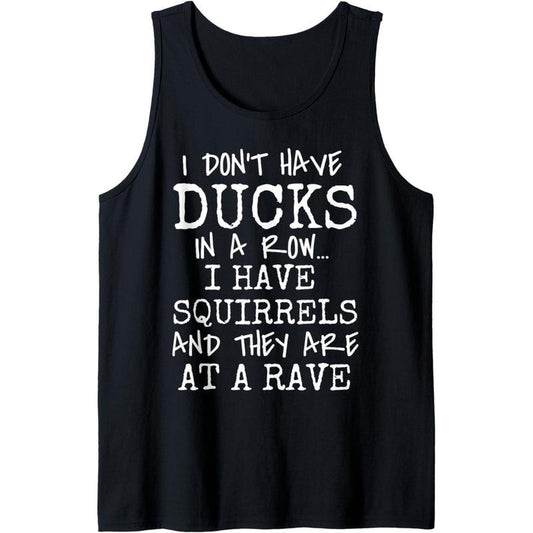 Funny I Don't Have Ducks In Row I Have Squirrels at a Rave Tank Top MADE IN USA