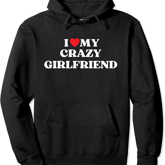 Funny I Love My Crazy Girlfriend Pullover Hoodie | Unisex Hooded Sweatshirt