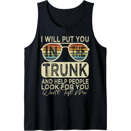 Funny I Will Put You In A Trunk And Help People Look For You Tank Top MADE IN USA