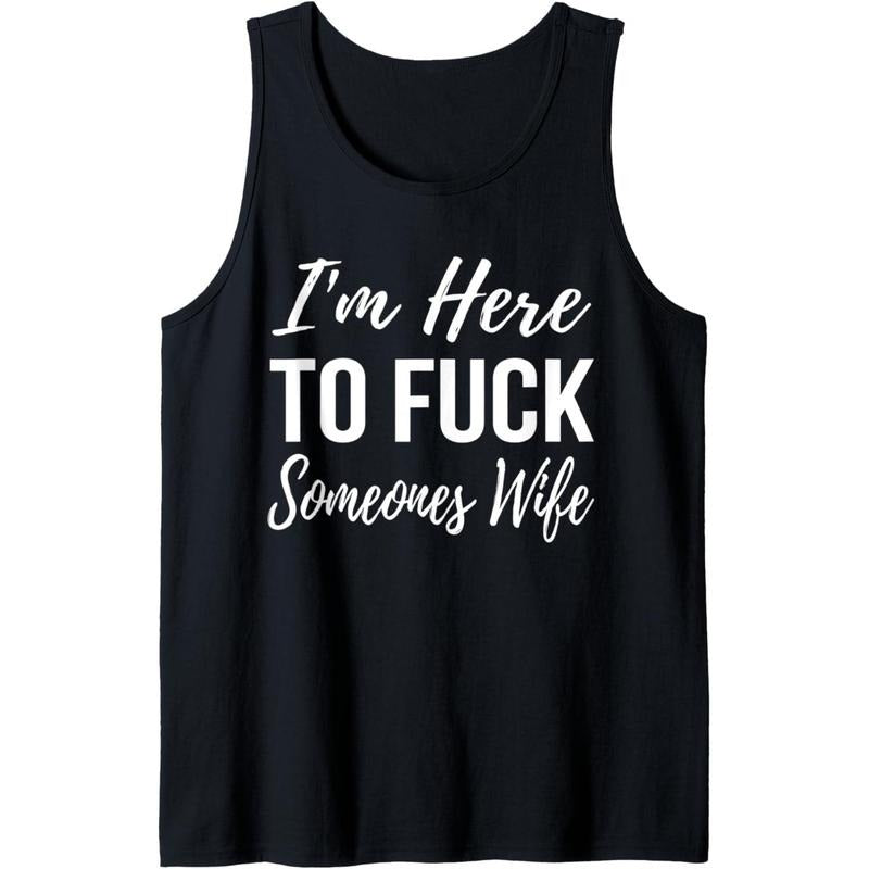 Funny I'm Here To Fuck Someones Wife Tank Top MADE IN USA