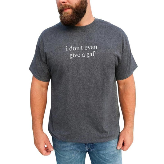 Funny IDGAF Graphic Tee, I Don't Give A GAF T-shirt For Men, Sarcastic Men Shirt, Funny Saying Men Tee, IDGAF Mood Men Clothing, Funny Gift For Him