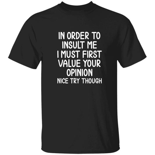 Funny In Order To Insult Me T-Shirt, Sarcastic Humor Tee, Witty Joke Graphic Shirt, Snarky Saying Shirt, Gift for Smart Mouths, Unisex Casual Tee
