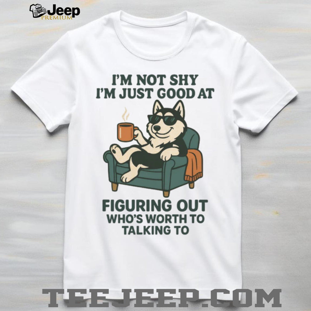 Funny Introvert Dog “Not Shy Just Picking Who’s Worth Talking To” T Shirt