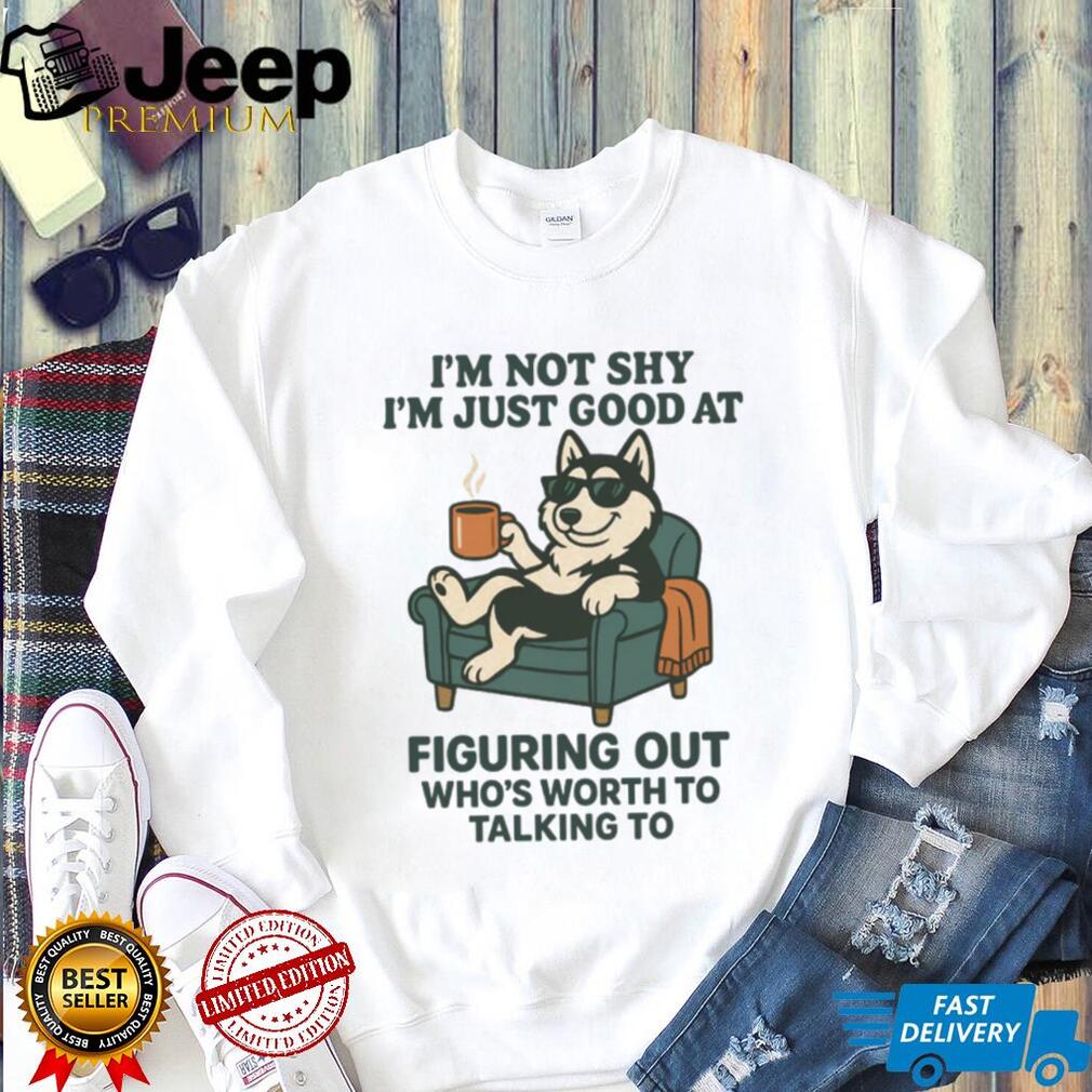 Funny Introvert Dog “Not Shy Just Picking Who’s Worth Talking To” T Shirt