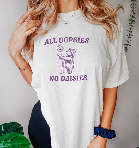 Funny Meme Shirt, All Oopsies No Daisies V2 Tee, Gift Unisex T-Shirt