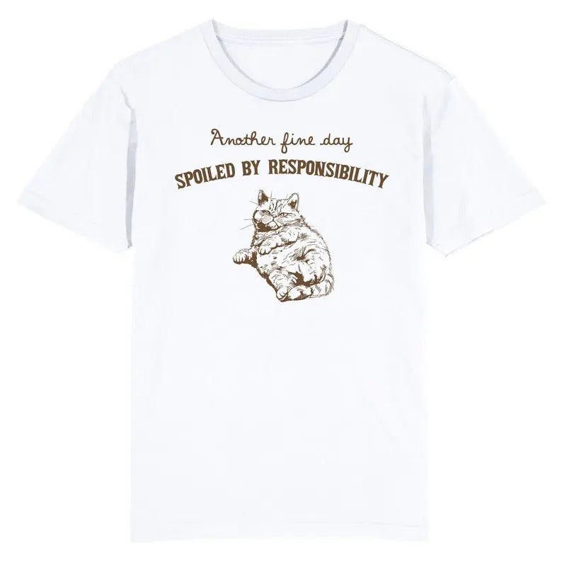 Funny Meme Shirt, Another Fine Day Spoiled by Responsibility Cat Tee, Gift Unisex T-Shirt
