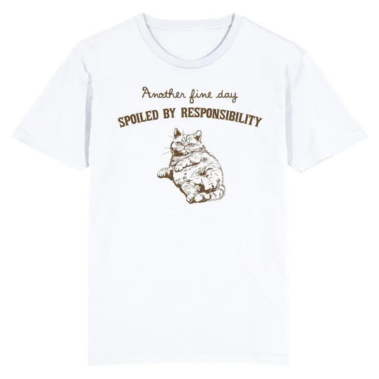 Funny Meme Shirt, Another Fine Day Spoiled by Responsibility Cat Tee, Gift Unisex T-Shirt