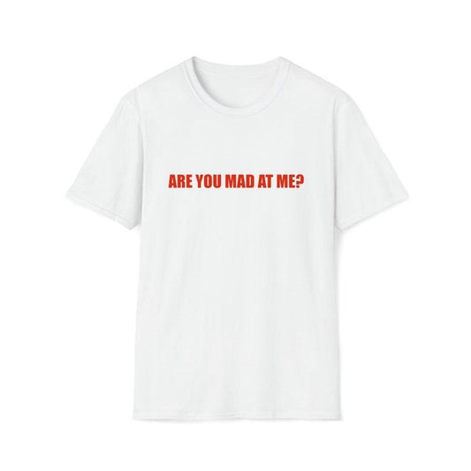 Funny Meme Shirt, Are You Mad at Me? Joke Tee, Gift Unisex T-Shirt