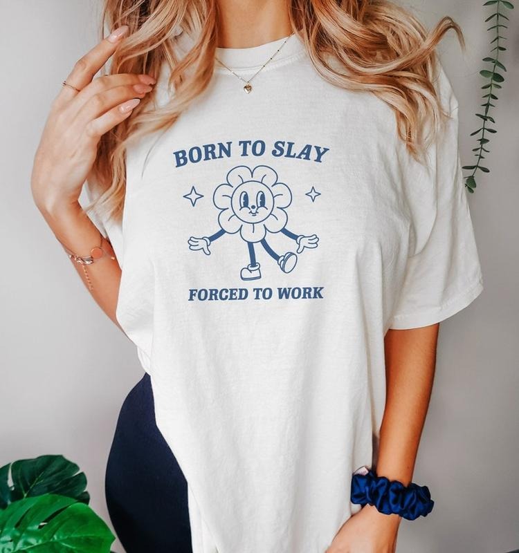 Funny Meme Shirt, Born To Slay Tee, Forced To Work Gift Unisex T-Shirt