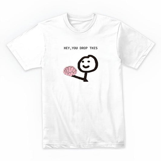 Funny Meme Shirt, Hey You Dropped This Tee, Gift Unisex T-Shirt