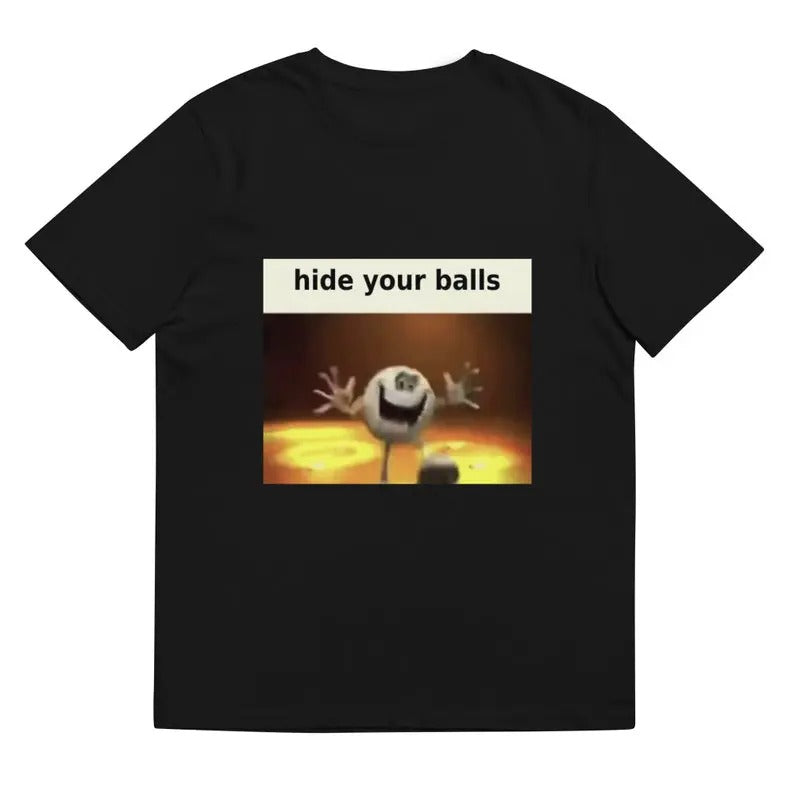 Funny Meme Shirt, Hide Your Balls Tee, Gift Unisex T-Shirt