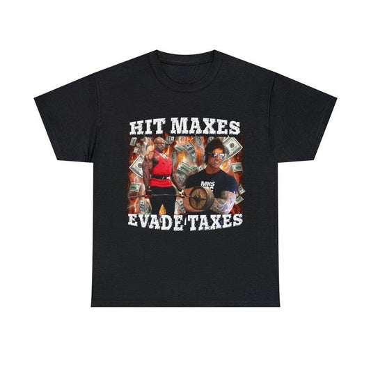 Funny Meme Shirt, Hit Maxes Evade Taxes Tee, Gift Unisex T-Shirt