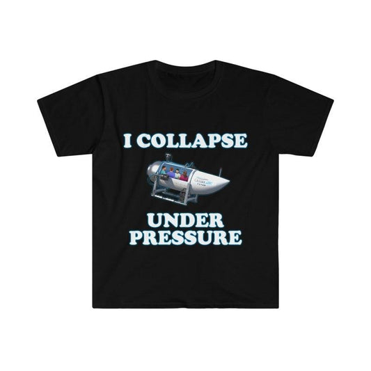 Funny Meme Shirt, I Collapse Under Pressure Dark Humor Tee, Gift Unisex T-Shirt