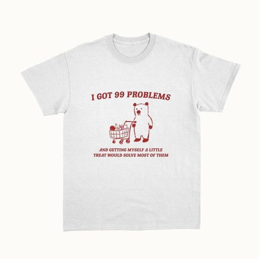 Funny Meme Shirt, I Got 99 Problems Tee, Gift Unisex T-Shirt