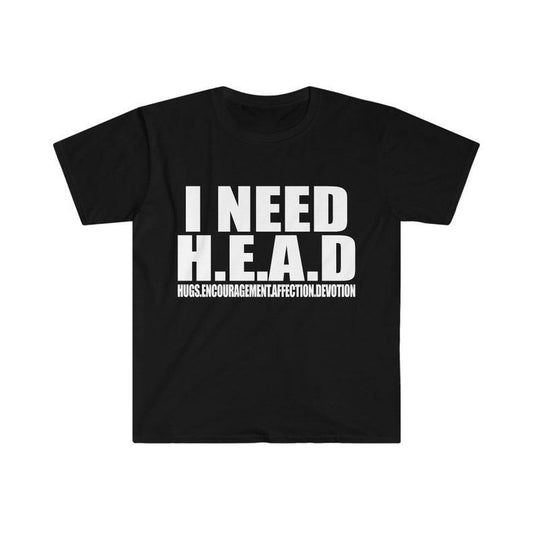 Funny Meme Shirt, I Need HEAD Oddly Specific Sarcastic Tee, Gift Unisex T-Shirt