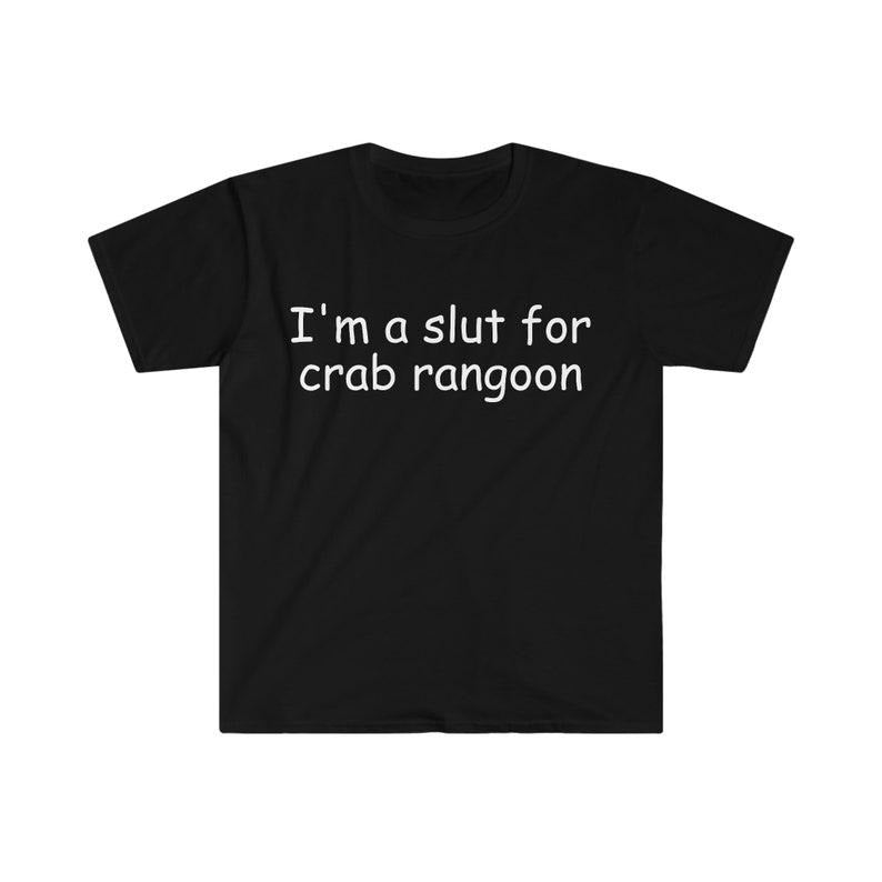 Funny Meme Shirt, I'm a Slut for Crab Rangoon Tee, Gift Unisex T-Shirt