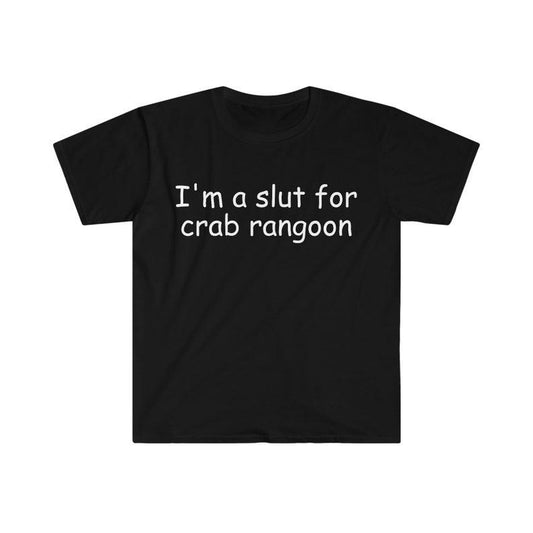 Funny Meme Shirt, I'm a Slut for Crab Rangoon Tee, Gift Unisex T-Shirt
