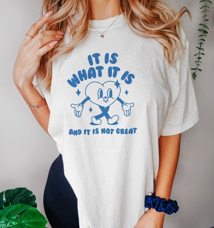 Funny Meme Shirt, It Is What It Is And It Is Not Great Tee, Gift Unisex T-Shirt
