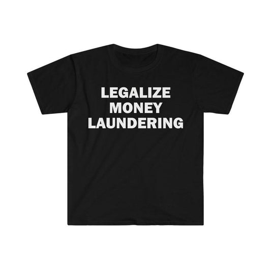 Funny Meme Shirt, Legalize Money Laundering Tee, Gift Unisex T-Shirt